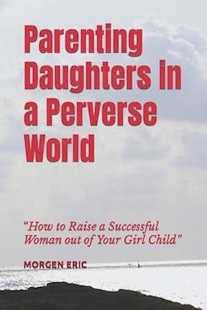 Parenting Daughters in a Perverse World