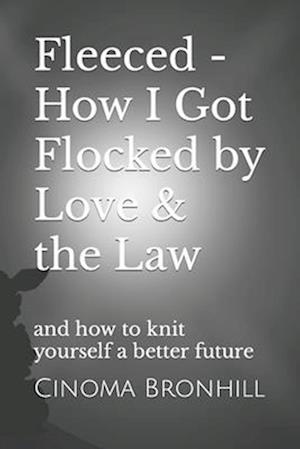 Fleeced - How I Got Flocked by Love & the Law