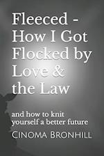 Fleeced - How I Got Flocked by Love & the Law