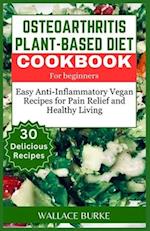 Osteoarthritis Plant-Based Diet Cookbook for Beginners