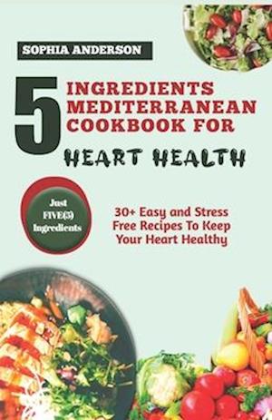 5 Ingredients Mediterranean Cookbook for Heart Health