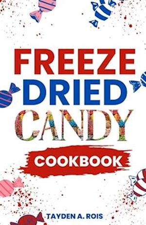 Freeze Dried Candy Cookbook