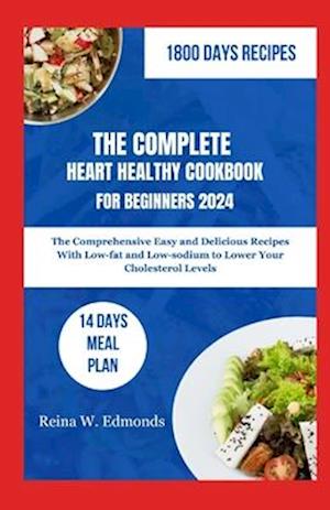 The Complete Heart Healthy Cookbook for Beginners 2024