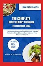 The Complete Heart Healthy Cookbook for Beginners 2024
