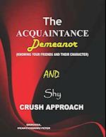 The Acquaintance Demeanor and Crush Approach