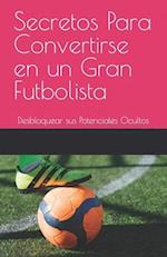 Secretos Para Convertirse en un Gran Futbolista