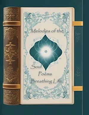 Melodies of the Soul Poems Breathing Life