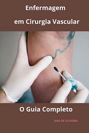 Enfermagem em Cirurgia Vascular O Guia Completo