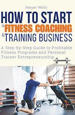 How to Start a Fitness Coaching and Training Business