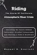 Riding The Storm Of California Atmospheric River Crisis