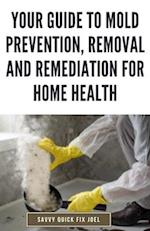 Your Guide to Mold Prevention, Removal and Remediation for Home Health