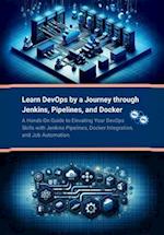 Learn DevOps by a Journey through Jenkins, Pipelines, and Docker