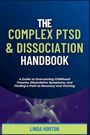 The Complex PTSD and Dissociation Handbook