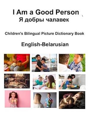 English-Belarusian I Am a Good Person / &#1071; &#1076;&#1086;&#1073;&#1088;&#1099; &#1095;&#1072;&#1083;&#1072;&#1074;&#1077;&#1082; Children's Bilin