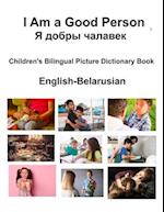 English-Belarusian I Am a Good Person / &#1071; &#1076;&#1086;&#1073;&#1088;&#1099; &#1095;&#1072;&#1083;&#1072;&#1074;&#1077;&#1082; Children's Bilin