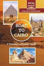 Road to Cairo - A Traveler's Ultimate Guide