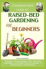 Comprehensive Guide to Raised-Bed Gardening for Beginners
