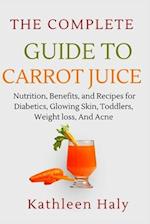 The Complete Guide To Carrot Juice