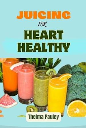 Juicing for Heart Healthy