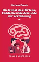 Die Kunst des Flirtens, Entdecken Sie den Code der Verführung.