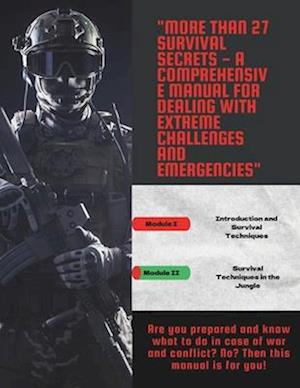 27+ Survival Secrets - A Comprehensive Handbook for Dealing with Extreme Challenges and Emergencies"