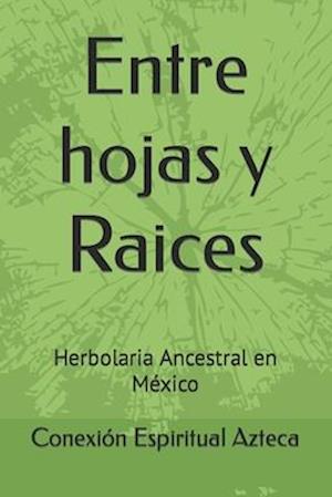 Entre hojas y Raices