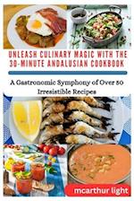 Unleash Culinary Magic with the 30-Minute Andalusian Cookbook