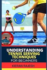 Understanding Tennis Serving Techniques for Beginners