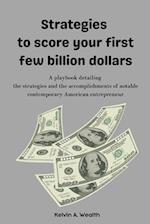 Strategies to score your first few billion dollars