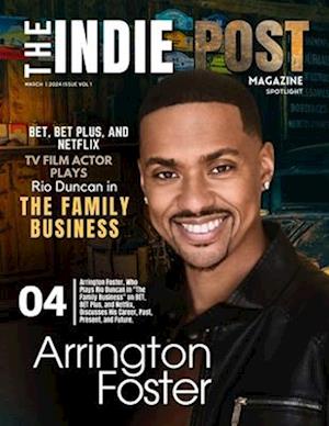 The Indie Post Arrington Foster March 1, 2024 Issue Vol. 1