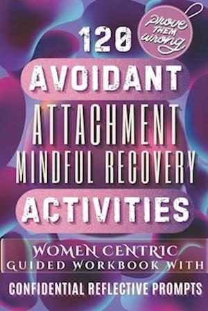 120 Avoidant Attachment Mindful Recovery Activities