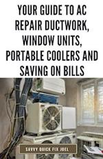 Your Guide to AC Repair Ductwork, Window Units, Portable Coolers and Saving on Bills