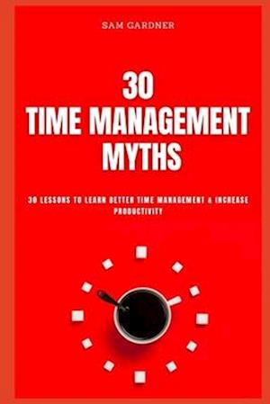 30 Time Management Myths