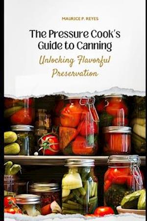 The Pressure Cook's Guide to Canning