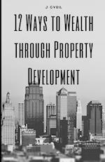 12 Ways to Wealth through Property Development