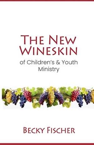 The New Wineskin of Children's and Youth Ministry