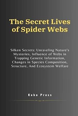 The Secret Lives of Spider Webs