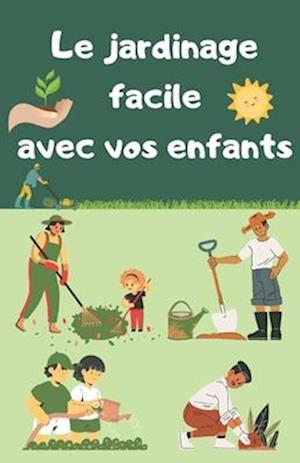 Le jardinage facile avec vos enfants