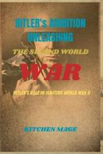 Hitler's Ambitions Unleashing the Second World War"