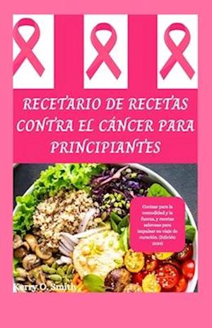 Recetario de Recetas Contra El Cáncer Para Principiantes