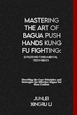 Mastering the Art of Bagua Push Hands Kung Fu Fighting