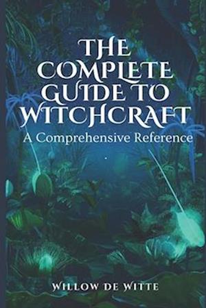 The Complete Guide to Witchcraft