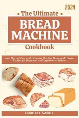 The Ultimate Bread Machine Cookbook