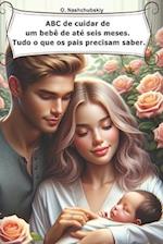 ABC de cuidar de um bebê de até seis meses. Tudo o que os pais precisam saber.