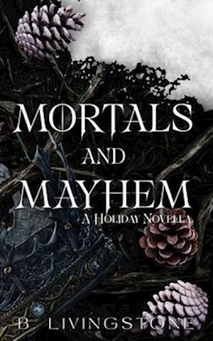 Mortals and Mayhem A Holiday Novella