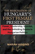 The Resignation of Hungary's First Female President