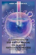A Comprehensive Step-By-Step Manual on in Vitro Fertilization Process