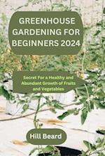 Greenhouse Gardening for Beginners 2024