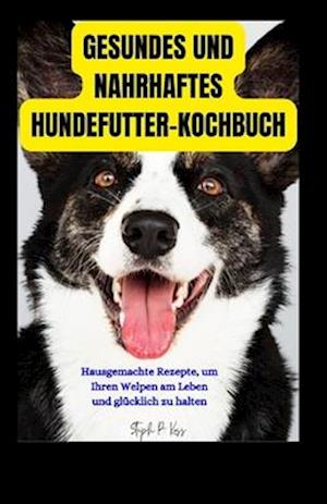 Gesundes Und Nahrhaftes Hundefutter-Kochbuch