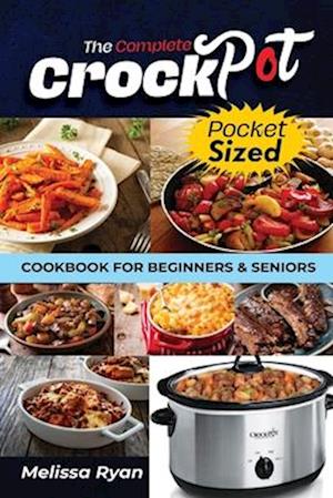 The Complete Crockpot Cookbook for Beginners and Seniors